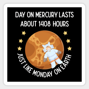 Day On Mercury Lasts 1408 Hours Just Like Monday On Earth Magnet